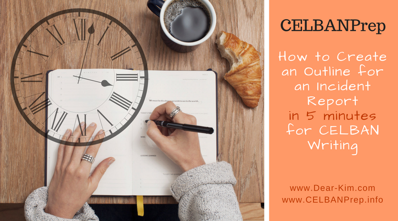 How to Create an Outline for an Incident Report in 5 minutes for CELBAN Writing